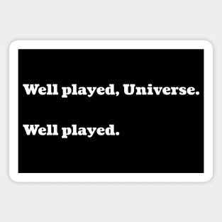 Well played Universe Well played funny sarcastic saying design Magnet